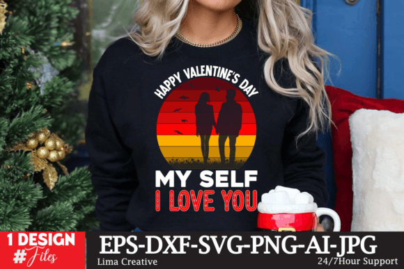 Happy Valentines Day My Self I LOve You: Graphics & T-Shirt Designs