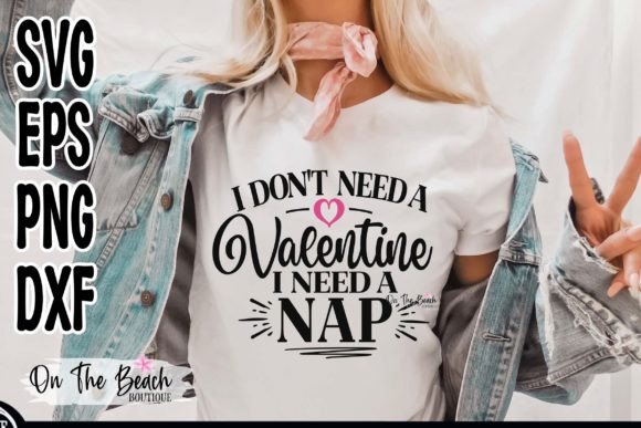 I Don't Need a Valentine Need a Nap SVG: T-Shirt Graphics