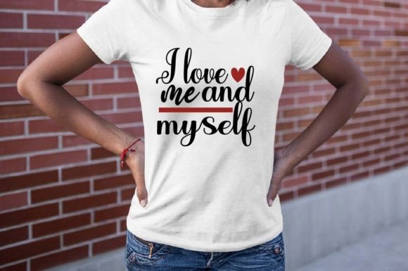 I Love Me and Myself SVG Graphics for T-Shirt Designs